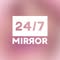 24/7 Mirror